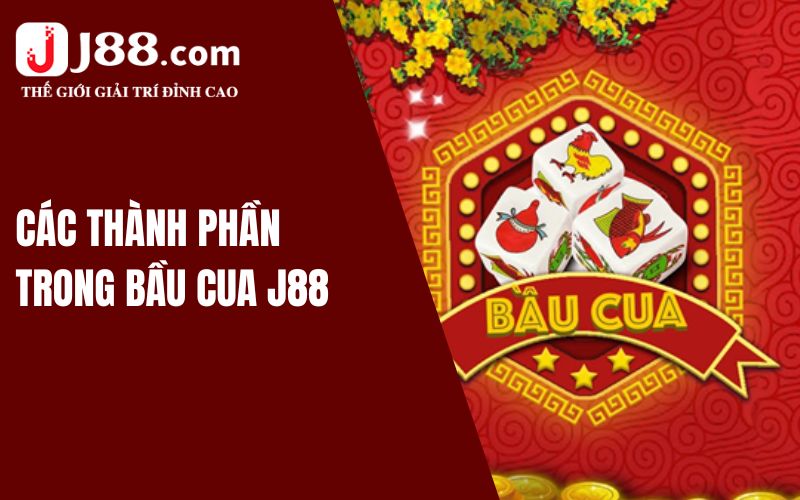 Các thành phần trong bầu cua J88