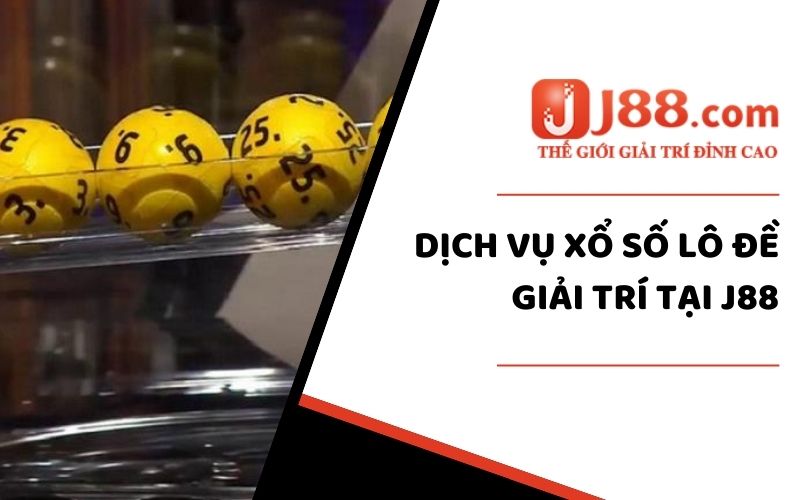 Dịch vụ xổ số lô đề giải trí tại J88