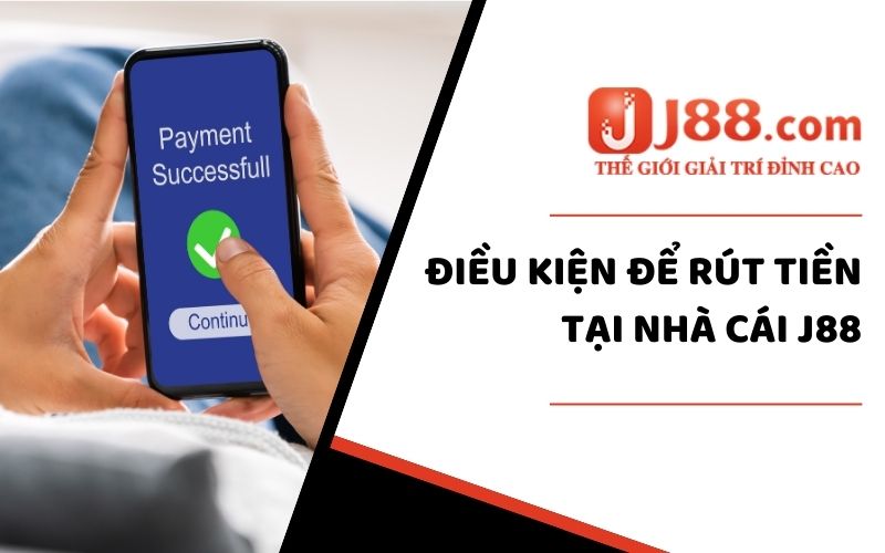 Điều kiện để rút tiền tại nhà cái J88