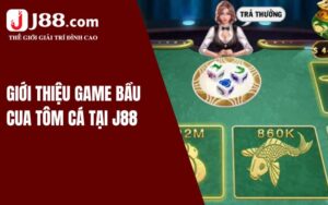 Giới thiệu game bầu cua tôm cá tại J88