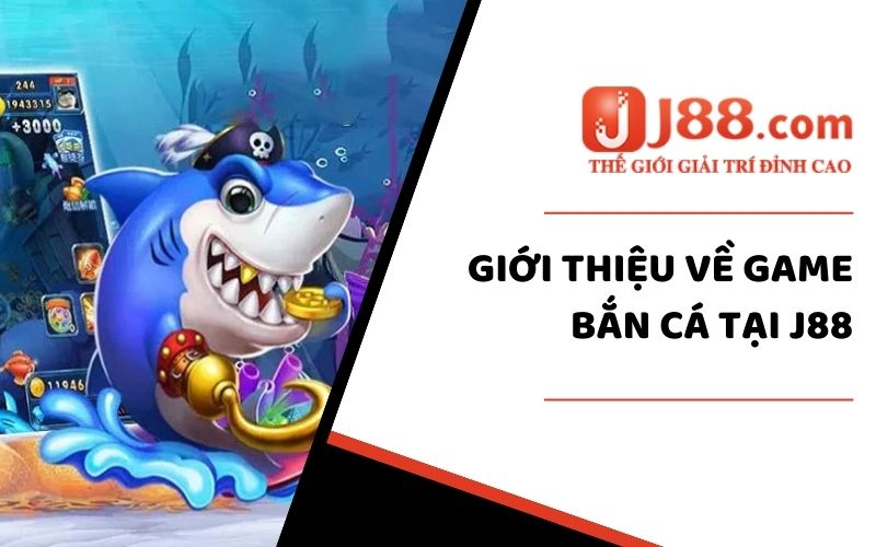 Giới thiệu về game bắn cá tại J88