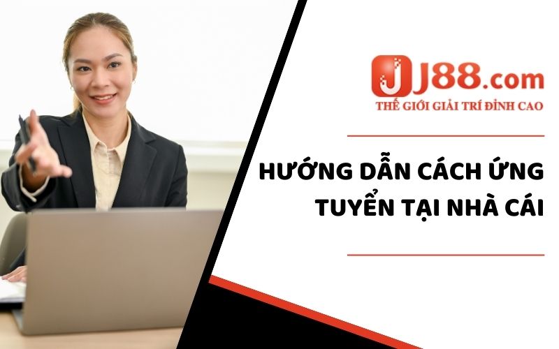 Hướng dẫn cách ứng tuyển vào J88