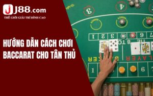 Hướng dẫn cách chơi Baccarat cho tân thủ