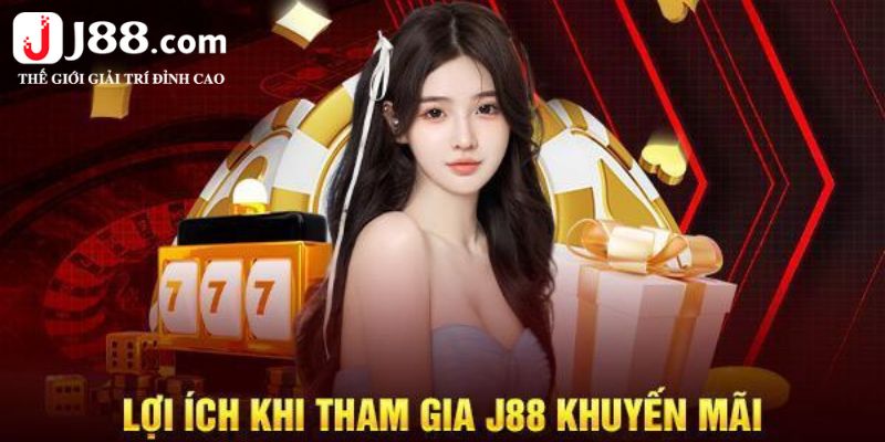 Lợi ích khi tham gia vào khuyến mãi J88