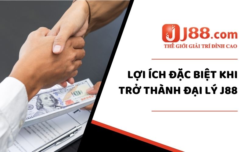 Lợi ích khi trở thành đại lý J88