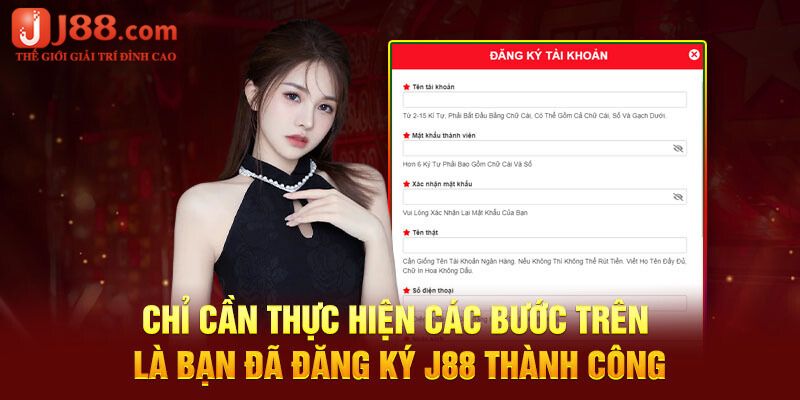 Thực hiện các bước trên để đăng ký tài khoản J88 thành công