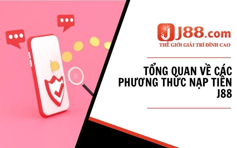 Tổng quan các phương thức nạp tiền tại J88